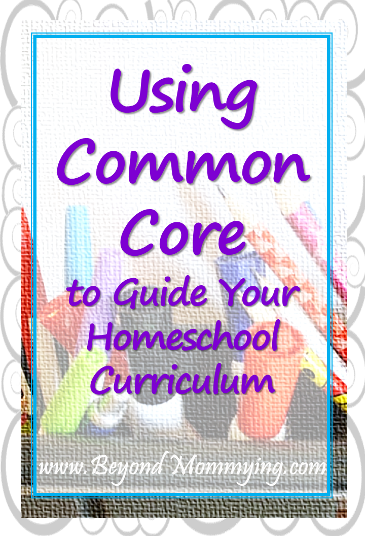 Using the Common Core to Guide Your Homeschool Curriculum - Beyond Mommying
