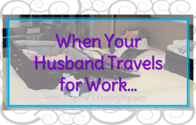 Tips for managing a house and kids when your husband travels for work regularly